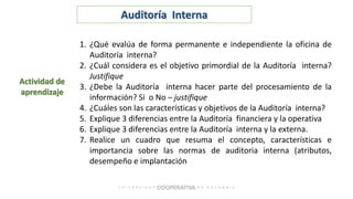 Actividad de
aprendizaje
Auditoría Interna
1. ¿Qué evalúa de forma permanente e independiente la oficina de
Auditoría inte...