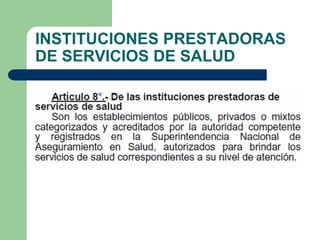 INSTITUCIONES PRESTADORAS
DE SERVICIOS DE SALUD
 