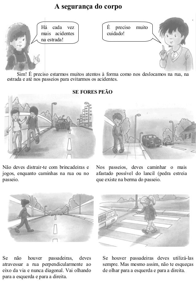 A segurança do corpo
Há cada vez
mais acidentes
na estrada!
É preciso muito
cuidado!
Sim! É preciso estarmos muitos atento...