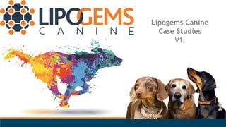 By Lipocast Biotech UK Ltd
Lipogems Canine
Case Studies
V1.
 