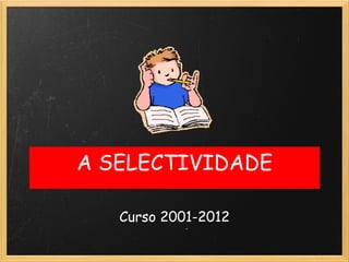 A SELECTIVIDADE Curso 2001-2012 