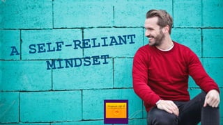 Just about everyone can benefit from
building a self-reliant mindset.
 