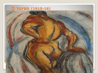 O torso (1915-16)
 
