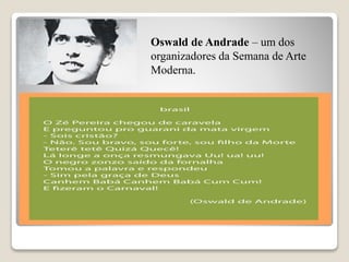 Oswald de Andrade – um dos
organizadores da Semana de Arte
Moderna.
 