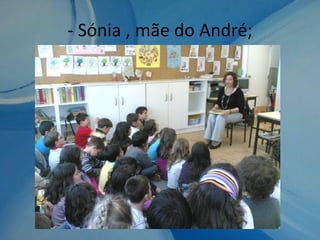 - Sónia , mãe do André;