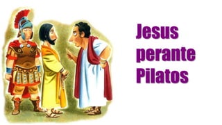 Jesus
perante
Pilatos
 