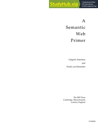 A
Semantic
Web
Primer
Grigoris Antoniou
and
Frank van Harmelen
The MIT Press
Cambridge, Massachusetts
London, England
TLFeBOOK
TLFeBOOK
 