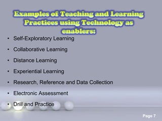 • Self-Exploratory Learning

• Collaborative Learning

• Distance Learning

• Experiential Learning

• Research, Reference and Data Collection

• Electronic Assessment

• Drill and Practice
                       Powerpoint Templates
                                              Page 7
 