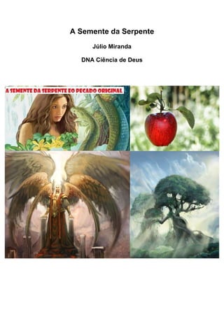 A Semente da Serpente
Júlio Miranda
DNA Ciência de Deus
 