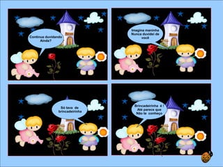 Continua duvidando
Ainda?
Imagina maninha
Nunca duvidei de
você
Só tava de
brincadeirinha
Brincadeirinha é !
Até parece que
Não te conheço
 