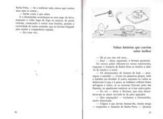 Barba Preta. - Se a soubesse toda, estava aqui muitos
anos para ta contar...
- Então conta o que sabes.
E a Sementinha aconchegou-se num rego da leiva,
enquanto o velho bago de trigo se sentava, de perna
cruzada, começando a contar uma história, perante a
curiosidade de outras sementes que se haviam chegado
para saudar a companheira raptada.
26
- Era uma vez...
;;
'
1
Velhas histórias que convém
saber melhor
- Há aí uns oito mil anos...
- Ena! - disse, espantado, o Serrano gorducho.
Os outros grãos olharam-no numa reprimenda,
enquanto o Amarelo de Barba Preta se limitou a olhá-
-lo de banda e a sorrir.
- Os antepassados do homem de hoje - pros-
seguiu o narrador- viviam em pequenos grupos, onde
o trabalho era dividido. E assim, enquanto os varões se
dedicavam à caça e à pesca, as mulheres colhiam fruto~
selvagens e raízes, se as cavernas ficavam junto das
florestas, ou apanhavam mariscos, se o mar estava perto.
- Eu sei - disse o Serrano, que elas desen-
terravam as raízes servindo-se de paus aguçados.
- Que engraçado! - exclamou a Sementinha,
muito interessada.
- Trágico é que devias chamar-lhe, minha amiga
- respondeu o Amarelo de Barba Preta. - Quantas
27
 