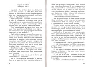 que fazia rir o Sol?
E asas para voar?!...
Mais tarde a Asa de Corvo já era uma planta, com
as suas raízes, o colmo e as folhas. Uma planta mais
apressada do que as outras, fugindo sempre à frente do
Suão, que a queria comer, como aquela história do
Lobo e do Capuchinho Vermelho.
Agora começaram a nascer-lhe as espiguetas com
as flores. É a época mais bela da sua vida, com a
Primavera à volta, os pássaros cantaroleiros a encherem
o ar de gorjeios e as flores a abrirem-se por toda a
parte até parece que as pedras florescem e cantam.
É por essa altura que a Asa de Corvo pensa em
casar. «Com quem há-de ser?... Já não posso enganar-
-me como a minha mãe, que julgava poder noivar com
o Rouxinol. Só com outra flor...»
Ela já sabia que ~gumas das suas flores eram ma-
chos e as outras erám fêmeas, ·como os filhos dos
homens e das mulheres. Que os machos tinham esse
maravilhoso pó amarelo, o pólen, encerrado em dois
pequeninos saco~'. Um pó amarelo e mágico que '
1
quando toca nos pistilos das flores femininas as
transforma, penetrando nelas até ao ovário, para
fecundar o óvulo e criar uma nova planta.
É na Primavera que o trigo tem a sua lua-de-mel.
E era por isso que a Asa de Corvo queria casar, pondo-
-se à janela, como a Carochinha duma outra história
muito conhecida.
- Quem quer casar com a Asa de Corvo, que
também é bonita e formosinha?
Até ali a fecundação das suas avós e da sua mãe
fizera-se ao acaso. As flores masculinas atiravam o
68
pólen, que os pássaros, as abelhas e o vento levavam
para outras flores femininas. E logo o casamento se
fazia, concentrando-se a vida da fêmea em dar todas
as suas energias para os filhos, os novos bagos de
trigo, que nasceriam verdes e tenros nas espiguetas,
para depois, com o calor e a luz do Sol, se tornarem
duros e tomarem a cor dos .seus pais.
Eram noivados feitos com quem aparecia.
Mas agora os homens de bata branca estavam
alerta, sabendo que podiam casar uma certa planta de
amadurecimento rápido com outra que lhe desse a força
e o rendimento em farinha que lhe faltavam.
E assim como noutros tempos os Chineses
casavam, não com quem queriam, mas com noivas
escolhidas por outrem, assim as flores de trigo já se
casavam segundo as conveniências do homem.
Lembrando-se do que ouvira a sua mãe, a Asa de
Corvo gritou e barafustou quando o homem de bata
branca, muito cautelosamente, com a ajuda de um par
de pinças, se pôs a afastar as glumas verdes das
espigas e lhe foi arrancando os estames de pólen das
suas flores masculinas.
-Isso não! Isso não! Deixa-me também ser rapaz!...
- Não t'importes com isso! Não queres fazer
pirraça ao Suão e ao Calor? Não queres ser mais veloz
do que o tempo?...
- Sim, quero - respondeu a semente abelhuda,
limpando as lágrimas. - Mas assim estás a arrancar
uma parte do meu corpo.
- Que não te faz falta!... Lembra-te de que no
Alentejo os homens estão à tua espera para que lhes
leves o pão.
Só então a Asa de Corvo compreendeu o seu casa-
69
 