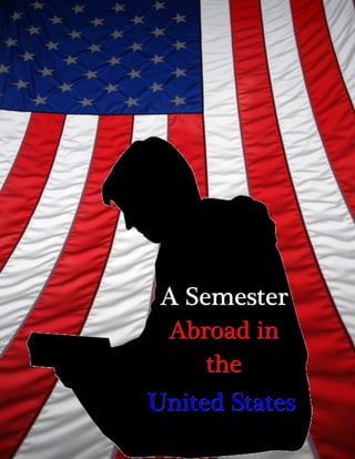A Semester
 Abroad in
     the
United States
 