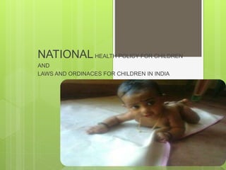 A SEMINAR
ON
NATIONALHEALTH POLICY FOR CHILDREN
AND
LAWS AND ORDINACES FOR CHILDREN IN INDIA
 