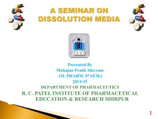 Presented By
Mahajan Pratik Shivram
(M. PHARM. Ist SEM.)
2014-15
DEPARTMENT OF PHARMACEUTICS
R. C. PATEL INSTITUTE OF PHARMACETICAL
EDUCATION & RESEARCH SHIRPUR
1
 