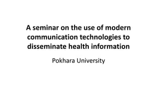 Use of modern communication
technologies to disseminate health
information
 