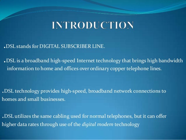 an introduction to the high speed digital subscriber line technology Asymmetric digital subscriber line asymmetrical digital subscriber line (adsl) is emerging as the optimal solution to high-speed internet access technology. an introduction to the high speed digital subscriber line technology Asymmetric digital subscriber line asymmetrical digital subscriber line (adsl) is emerging as the optimal solution to high-speed internet access technology.