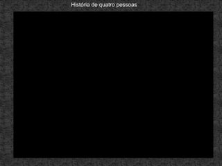 História de quatro pessoas
 