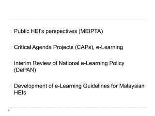 Public HEI’s perspectives (MEIPTA)
Critical Agenda Projects (CAPs), e-Learning
Interim Review of National e-Learning Polic...