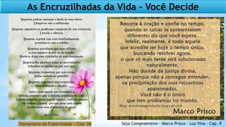 As Encruzilhadas da Vida – Você Decide
Sementeira da Fraternidade – Cap. 06 Seja Compreensivo - Marco Prisco - Luz Viva - Cap. 9
 