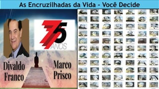 As Encruzilhadas da Vida – Você Decide
 