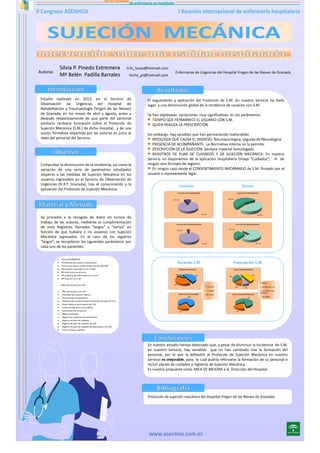 Silvia P. Pinedo Extremera
Mª Belén Padilla Barrales

Autoras

tr3s_lunas@hotmail.com
bicho_pt@hotmail.com

Estudio realizado en 2013, en el Servicio de
Observación de Urgencias del Hospital de
Rehabilitación y Traumatología (Virgen de las Nieves)
de Granada, en los meses de abril y agosto, antes y
después respectivamente de que parte del personal
sanitario recibiera formación sobre el Protocolo de
Sujeción Mecánica (S.M.) de dicho Hospital, y de una
sesión formativa impartida por las autoras en junio al
resto del personal del Servicio.

Comprobar la disminución de la incidencia, así como la
variación de una serie de parámetros estudiados
respecto a las medidas de Sujeción Mecánica en los
usuarios ingresados en el Servicio de Observación de
Urgencias (H.R.T. Granada), tras el conocimiento y la
aplicación del Protocolo de Sujeción Mecánica.

Enfermeras de Urgencias del Hospital Virgen de las Nieves de Granada

El seguimiento y aplicación del Protocolo de S.M. en nuestro Servicio ha dado
lugar a una disminución global de la Incidencia de usuarios con S.M.
Se han objetivado variaciones muy significativas en los parámetros:
• TIEMPO QUE PERMANECE EL USUARIO CON S.M.
• QUIÉN REALIZA LA PRESCRIPCIÓN.
Sin embargo hay variables que han permanecido inalterables:
• PATOLOGÍA QUE CAUSA EL INGRESO: Neuroquirúrgica, seguida de Neurológica.
• PRESENCIA DE ACOMPAÑANTE: La Normativa interna no la permite.
• DESCRIPCIÓN DE LA SUJECIÓN: Siempre material homologado.
• REGISTROS DE PLAN DE CUIDADOS Y DE SUJECIÓN MECÁNICA: En nuestro
Servicio no disponemos de la aplicación hospitalaria Diraya “Cuidados”, ni de
ningún otro formato de registro.
• En ningún caso existe el CONSENTIMIENTO INFORMADO de S.M. firmado por el
usuario o representante legal.
Usuarios

Turnos

% USO S.M. EN USUARIOS (PREVIO)

% USO S.M. EN TURNOS (PREVIO)

CON: 56%

CON: 13%

Se procedió a la recogida de datos en turnos de
trabajo de las autoras, mediante la cumplimentación
de unos Registros, llamados “largos” o “cortos” en
función de que hubiera o no usuarios con Sujeción
Mecánica ingresados. En el caso de los registros
“largos”, se recopilaron los siguientes parámetros por
cada uno de los pacientes:

•
•
•
•
•
•
•

Fecha (DD/MM/AA)
Profesional que realiza la observación
Turno en el que se realiza la observación (M/T/N)
Nº usuarios ingresados en la unidad
Nº enfermeras en el turno
Nº auxiliares de enfermería en el turno
Nº usuarios con S.M.
Datos del usuario con S.M.:

•
•
•
•
•
•
•
•
•
•
•
•
•

NHC del usuario con S.M.
Patología que causa el ingreso
Presencia de acompañante
Existencia de consentimiento informado firmado de S.M.
Quién realiza la prescripción de S.M.
Causa que genera la prescripción
Descripción de la sujeción
Material utilizado
Registro de valoración de enfermería
Registro de plan de cuidados
Registro de plan de cuidados de S.M.
Registro en plan de cuidados de alternativas a la S.M.
Punto naranja en gráfica

SIN: 87%

SIN: 44%

% USO S.M. EN USUARIOS (POSTERIOR)

% USO S.M. EN TURNOS (POSTERIOR)
CON: 26%

CON: 6%

SIN: 74%

SIN: 94%

Duración S.M.

Prescripción S.M.

TIEMPO CON S.M. (PREVIO)

10%

QUIÉN LO PRESCRIBE (PREVIO)

50%

40%

•
TIEMPO CON S.M. (POSTERIOR)

80%

20%

50%

30%

< 8 HORAS

• > 8 HORAS
• NO CONSTA

10%

• MÉDICO
• INGRESA CON S.M.
• S.M. DESDE TURNO

10%

QUIÉN LO PRESCRIBE (POSTERIOR)
80%

ANTERIOR

• NO CONSTA

20%

En nuestro estudio hemos detectado que, a pesar de disminuir la Incidencia de S.M.
en nuestro Servicio, hay variables que no han cambiado tras la formación del
personal, por lo que la adhesión al Protocolo de Sujeción Mecánica en nuestro
Servicio es mejorable, para lo cual podría reforzarse la formación de su personal e
incluir planes de cuidados y registros de Sujeción Mecánica.
Es nuestra propuesta como AREA DE MEJORA a la Dirección del Hospital.

Protocolo de sujeción mecánica del Hospital Virgen de las Nieves de Granada.

 