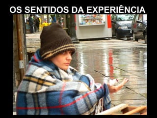 OS SENTIDOS DA EXPERIÊNCIA 