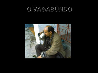 O VAGABUNDO 