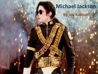 Michael Jackson
By Joy Kakouti
 