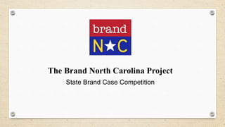 The Brand North Carolina Project
State Brand Case Competition
 