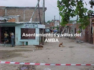 Asentamientos y villas del
AMBA
 