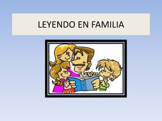LEYENDO EN FAMILIA
 