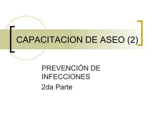 CAPACITACION DE ASEO (2) PREVENCIÓN DE INFECCIONES 2da Parte 