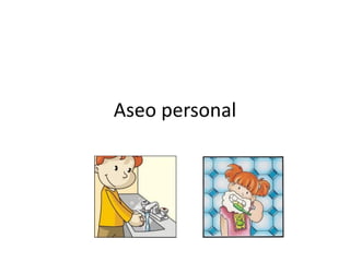 Aseo personal
 