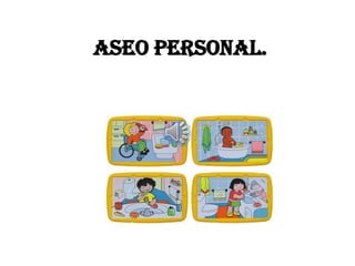 ASEO PERSONAL.
 