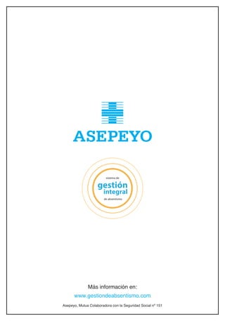 Más información en:
www.gestiondeabsentismo.com
sistema de
de absentismo
Asepeyo, Mutua Colaboradora con la Seguridad Social nº 151
 