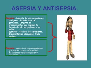 ASEPSIA Y ANTISEPSIA.   ,[object Object],[object Object]