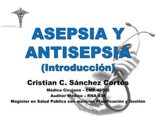 Cristian C. Sánchez Cortés
Médico Cirujano – CMP 49502
Auditor Médico – RNA 434
Magister en Salud Pública con mención Planificación y Gestión
 