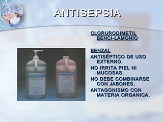 ANTISEPSIA
     CLORURODIMETIL
       BENCI-LAMONIO

     BENZAL
     ANTISÉPTICO DE USO
       EXTERNO.
     NO IRRITA PIEL NI
       MUCOSAS.
     NO DEBE COMBINARSE
       CON JABONES.
     ANTAGONISMO CON
       MATERIA ORGANICA.
 