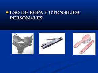    USO DE ROPA Y UTENSILIOS
    PERSONALES
 