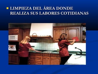    LIMPIEZA DEL ÁREA DONDE
    REALIZA SUS LABORES COTIDIANAS
 