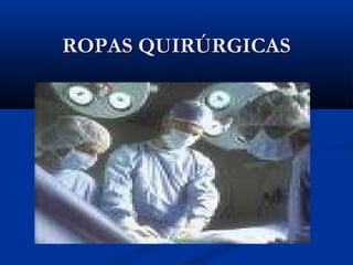 ROPAS QUIRÚRGICAS
 