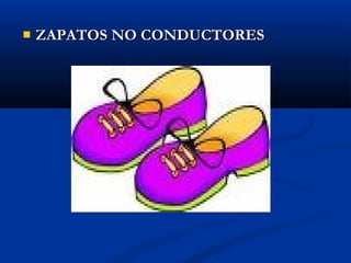    ZAPATOS NO CONDUCTORES
 