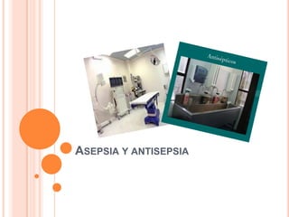 ASEPSIA Y ANTISEPSIA