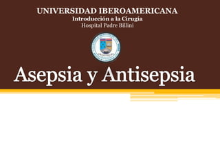 UNIVERSIDAD IBEROAMERICANA
Introducción a la Cirugía
Hospital Padre Billini
 