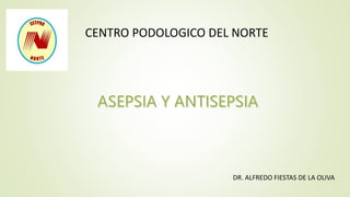 CENTRO PODOLOGICO DEL NORTE
DR. ALFREDO FIESTAS DE LA OLIVA
 