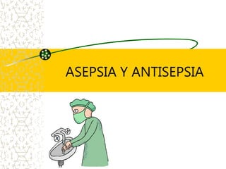 ASEPSIA Y ANTISEPSIA
 