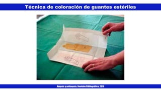 Técnica de coloración de guantes estériles
Asepsia y antisepsia. Revisión Bibliográfica. 2019
 