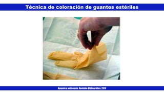 Técnica de coloración de guantes estériles
Asepsia y antisepsia. Revisión Bibliográfica. 2019
 