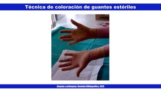 Técnica de coloración de guantes estériles
Asepsia y antisepsia. Revisión Bibliográfica. 2019
 